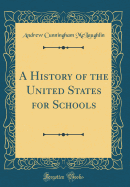 A History of the United States for Schools (Classic Reprint)