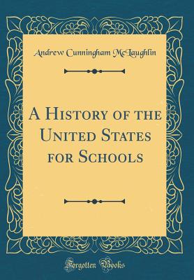 A History of the United States for Schools (Classic Reprint) - McLaughlin, Andrew Cunningham