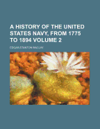 A History of the United States Navy, from 1775 to 1894 Volume 2