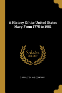 A History of the United States Navy from 1775 to 1901