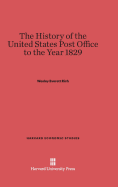 A History of the United States Post Office to the Year 1829 - Rich, Wesley Everett