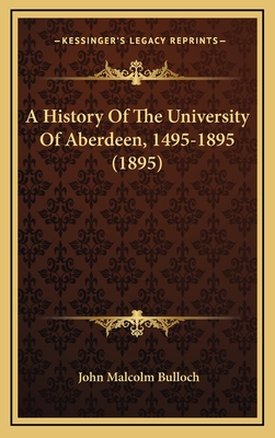 A History of the University of Aberdeen, 1495-1895 (1895) - Bulloch, John Malcolm