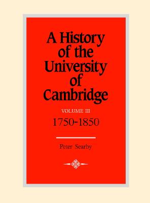 A History of the University of Cambridge: Volume 3, 1750-1870 - Searby, Peter