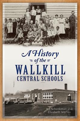 A History of the Wallkill Central Schools - Schenkman, A J, and Werlau, Elizabeth