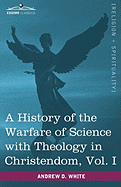 A History of the Warfare of Science with Theology in Christendom, Vol. I (in Two Volumes)