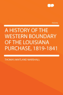 A History of the Western Boundary of the Louisiana Purchase, 1819-1841