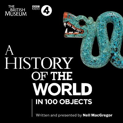 A History of the World in 100 Objects: The landmark BBC Radio 4 series - MacGregor, Neil (Read by)