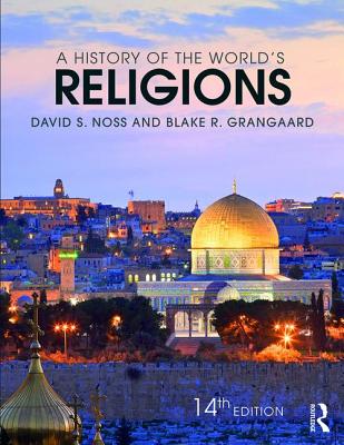 A History of the World's Religions - Noss, David S, and Grangaard, Blake R