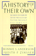 A History of Their Own: Women in Europe from Prehistory to the Present - Anderson, Bonnie S, and Zinsser, Judith P