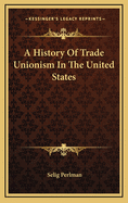 A History of Trade Unionism in the United States