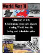 A History of U.S. Communications Intelligence during World War II: Policy and Administration