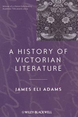 A History of Victorian Literature - Adams, James Eli
