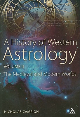 A History of Western Astrology Volume II: The Medieval and Modern Worlds - Campion, Nicholas