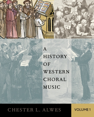 A History of Western Choral Music, Volume 1 - Alwes, Chester L