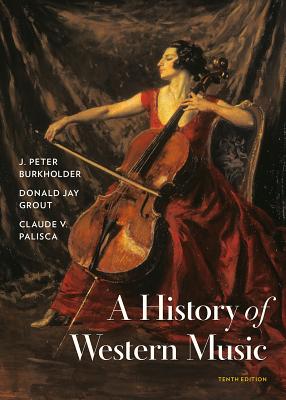 A History of Western Music - Burkholder, J Peter, and Grout, Donald Jay, and Palisca, Claude V