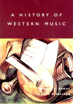 A History of Western Music - Grout, Donald J, and Palisca, Claude V