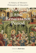 A History of Western Philosophy of Education in the Middle Ages and Renaissance