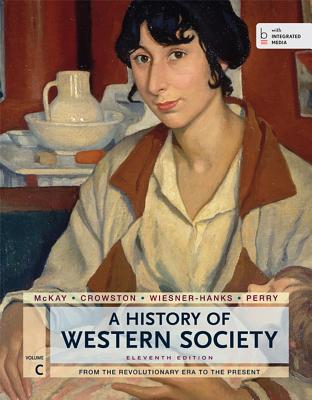 A History of Western Society, Volume C: From the Revolutionary Era to the Present - McKay, John P, and Crowston, Clare Haru, and Wiesner-Hanks, Merry E