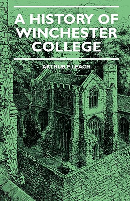 A History Of Winchester College - Leach, Arthur F