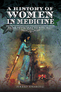 A History of Women in Medicine: From Physicians to Witches?