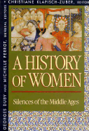 A History of Women in the West, Volume II: Silences of the Middle Ages, - Duby, Georges, Professor (Editor), and Perrot, Michelle (Editor), and Klapisch-Zuber, Christiane (Editor)