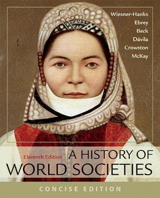 A History of World Societies, Concise, Combined Volume - Wiesner-Hanks, Merry E, and Buckley Ebrey, Patricia, and Beck, Roger B