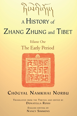 A History of Zhang Zhung and Tibet, Volume One: The Early Period - Namkhai Norbu, Chogyal, and Rossi, Donatella (Editor), and Simmons, Nancy (Editor)