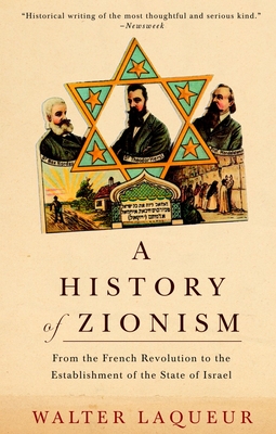 A History of Zionism: From the French Revolution to the Establishment of the State of Israel - Laqueur, Walter