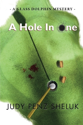 A Hole in One: A Glass Dolphin Mystery - Penz Sheluk, Judy