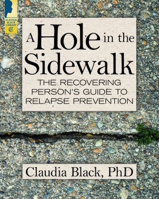 A Hole in the Sidewalk: The Recovering Person's Guide to Relapse Prevention - Black, Claudia, PhD