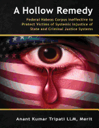 A Hollow Remedy: Federal Habeas Corpus Ineffective to Protect Victims of Systemic Injustice of State and Criminal Justice Systems