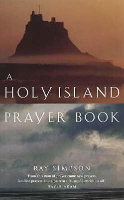 A Holy Island Prayer Book: Prayers and Readings from Lindisfarne - Simpson, Ray