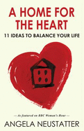 A Home for the Heart: 11 Ideas to Balance Your Life - Neustatter, Angela