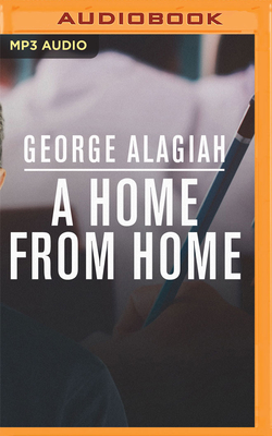 A Home from Home: From Immigrant Boy to English Man - Alagiah, George (Read by), and Puwanarajah, Prasanna (Read by)
