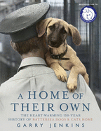 A Home of Their Own: The Heart-Warming 150-Year History of Battersea Dogs & Cats Home - Jenkins, Garry
