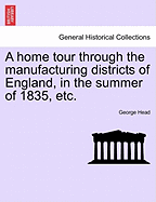 A Home Tour Through the Manufacturing Districts of England, in the Summer of 1835