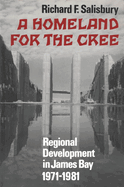 A Homeland for the Cree: Regional Development in James Bay, 1971-1981