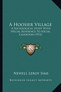 A Hoosier Village: A Sociological Study With Special Reference To Social Causation (1912)