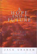 A Hope and Future: God's Provision in Difficult Times - Graham, Jack