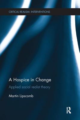 A Hospice in Change: Applied Social Realist Theory - Lipscomb, Martin