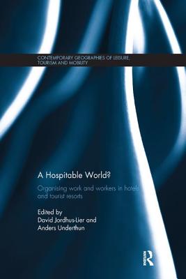 A Hospitable World?: Organising Work and Workers in Hotels and Tourist Resorts - Jordhus-Lier, David (Editor), and Underthun, Anders (Editor)