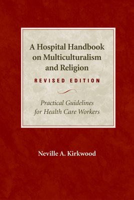 A Hospital Handbook on Multiculturalism and Religion, Revised Edition: Practical Guidelines for Health Care Workers - Kirkwood, Neville A, DMin