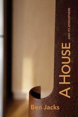 A House and Its Atmosphere - Muecke, Mikesch (Editor), and Jacks, Ben