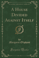 A House Divided Against Itself, Vol. 1 of 3 (Classic Reprint)