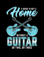 A House Is Not A Home Without A Guitar: Funny Quotes and Pun Themed College Ruled Composition Notebook