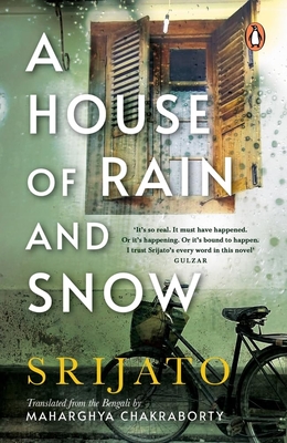 A House of Rain and Snow - Bandopadhyay, Srijato, and Chakraborty, Maharghya (Translated by)