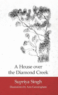 A House Over Diamond Creek: A Whimsical Journey through  Gardens and Life