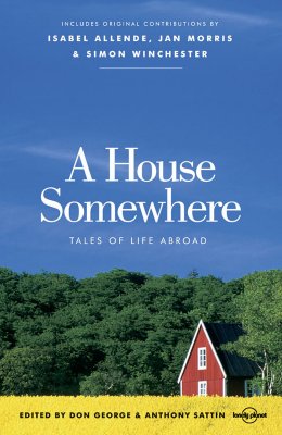 A House Somewhere: Tales of Life Abroad - George, Don (Editor), and Sattin, Anthony (Editor)