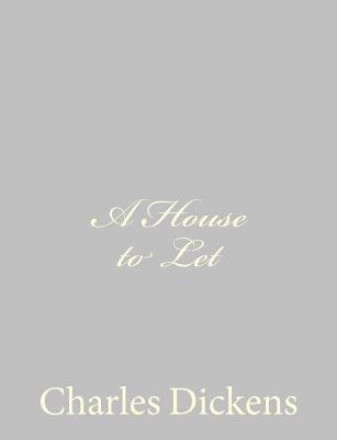 A House to Let - Dickens, Charles