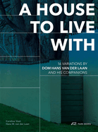 A House to Live with: 16 Variations by DOM Hans Van Der Laan and His Companions